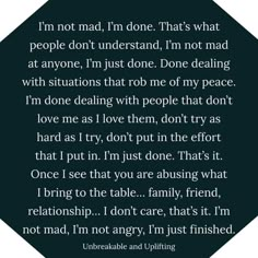 💚🩵💙💜🩷❤️🧡💛•*°*•🖐️(⁠ب⁠_⁠ب⁠)⛔📵🚫 I'm mot mad, I'm done. That's what people don't understand, I'm not mad at anyone, I'm just done. Done dealing with situations that rob me of my peace. I'm done dealing with people that don't love me as I love them, don't try as hard as I try, don't put in the effort that I put in. I'm just done. That's it. Once I see that you are abusing what I bring to the table...family, friend, relationship...I don't care, that's it. I'm not mad, I'm not angry, I'm just finished.  💛🧡❤️🩷💜💙🩵💚°*•*°🖐️(ರ⁠╭⁠╮⁠ರ)⛔📵🚫  🎭🌈🫣 (Front) Lauren (& Blossom 🌸) 🫣🌈🎭                      🌈 Rainbows System 🌈 Valuing Yourself, Try Quotes, People Don't Understand, Just Done, People Dont Understand, Done Quotes, My Peace