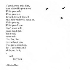 a poem written in black and white with birds flying above it, which reads if you have to miss him make him while you walk