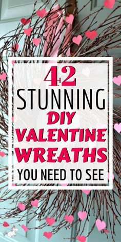 valentine wreath with pink hearts hanging from it and the words 42 stunning diy valentine wreaths you need to see