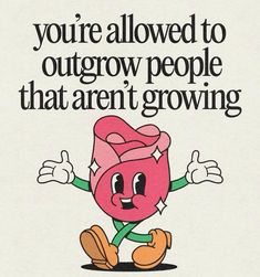 there is a cartoon character holding up his arms and legs with the words you're allowed to outgrow people that aren't growing