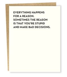 Humorous cards for any occasion! 4.25" x 5.5" Blank inside Cotton paper Brown bag envelope Black letterpress printing Picture Frame Tray, Rebound Relationship, Everything Happens For A Reason, Bad Decisions, For A Reason, Letterpress Printing, Printed Bags