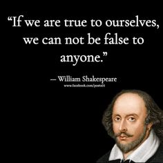 william shakespeare quote if we are true to ourselves, we can not be false to anyone