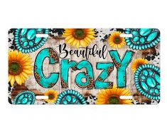 a license plate that says beautiful crazy with sunflowers and leopard print on it