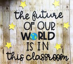 the future of our world is in this classroom painted on wood planks with stars