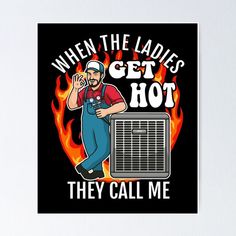 a man with an air conditioner saying when the ladies get hot they call me poster