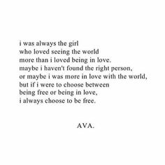 a poem written in black and white with the words i was always the girl who loved seeing the world more than i love being in love