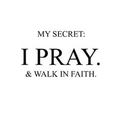 the words, i pray and walk in faith on a white background with black lettering