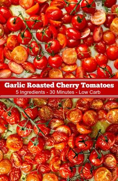 several different types of tomatoes are shown in this collage with the words garlic roasted cherry tomatoes