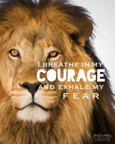 an image of a lion with the words i breathe in my courage and exhale my fear