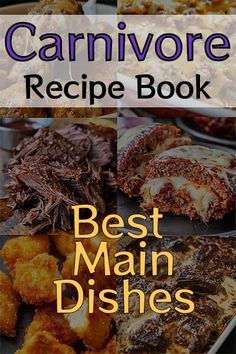 the carnivor recipe book best main dishes is shown in four different pictures, with text overlay