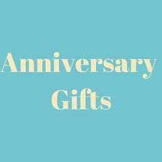 the words anniversary gifts against a blue background