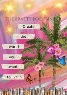 a book cover with palm trees and flowers on the bottom right hand corner, which reads create the world you want to live in