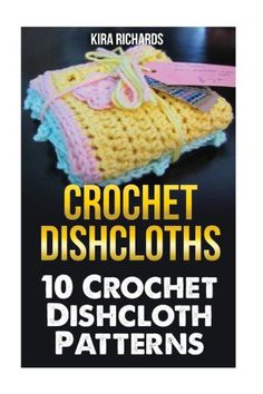 crochet dishcloths 10 crochet dishcloth patterns