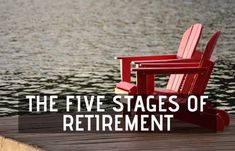 a red chair sitting on top of a wooden dock next to the water with text overlay that reads, the five stages of retirement