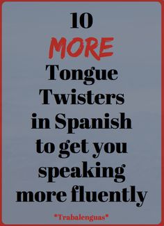 a red and black sign that says 10 more tongue twisters in spanish to get you speaking more fluenty