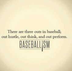 there are three outs in baseball, out luste, out think, and out perform