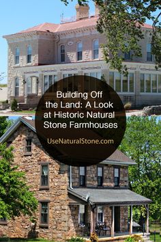 an old stone house with the words building off the land a look at historic natural stone farmhousees