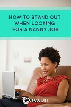 a woman sitting on a couch using a laptop computer with the words how to stand out when looking for a nanny job