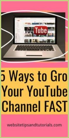 a laptop with the title 5 ways to grow your youtube channel fast