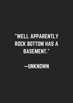 a black and white photo with the words well apparently rock bottom has a basement unknown