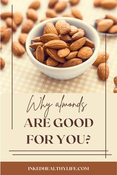 almonds in a bowl with the words why almonds are good for you?