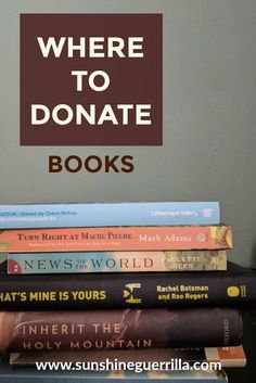 there is a stack of books on top of each other with the words where to donate books