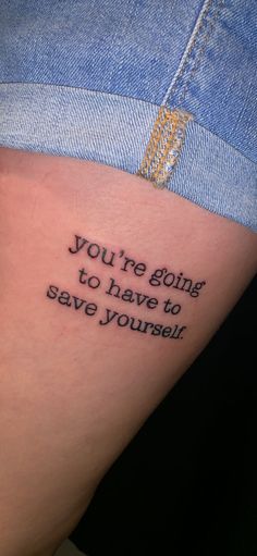 a tattoo saying you're going to have to save yourself