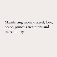 a white wall with the words manfesting money, travel love, peace, princess treatment and more money