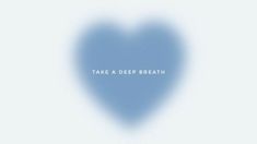 a blue heart with the words take a deep breath