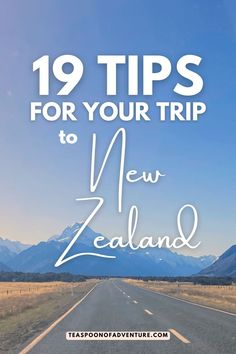 an empty road with the words 19 tips for your trip to new zealand