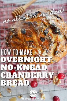 cranberry bread on a cooling rack with the words how to make overnight no - knead cranberry bread