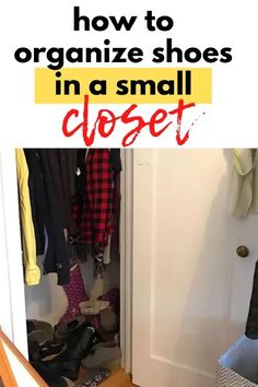 an open closet with shoes in it and the words how to organize shoes in a small closet