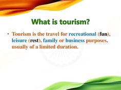 what is tourism? tourist is the travel for recreational fun leisure rest, family or business purposes, usually of a limited duration