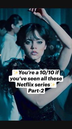 a woman in a black dress holding her arms up with the caption you're a 10 / 10 if you've seen all these netflix series part 2