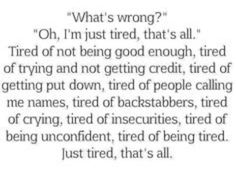 Tired Of Crying, I'm Just Tired, Im Just Tired, Tired Of People, Just Tired, Tired Of Trying, About Quotes, Being Good, Whats Wrong