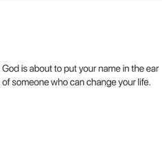 a white background with the words god is about to put your name in the ear of someone who can change your life