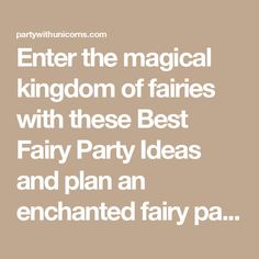 the text reads, enter the magic kingdom of fairiess with these best fairy party ideas and plan an enchanted fairy pa