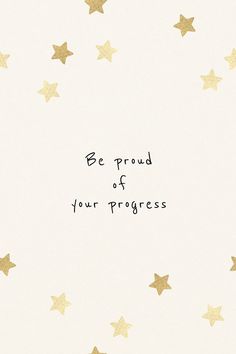 a white background with gold stars and the words be proud of your progress