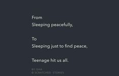 a black and white photo with the words from sleeping peacefully to sleeping just to find peace, teenage hit us all