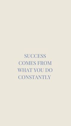 the words success comes from what you do constantly