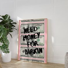 a poster with the words med money for drinkin on it next to a potted plant