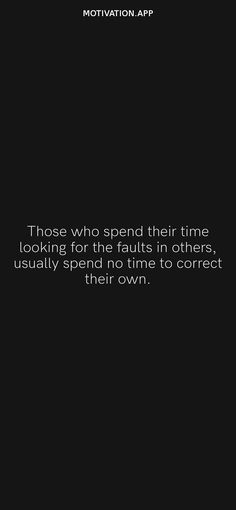 a black and white photo with the words, those who spend their time looking for the falls in others, usually spend no time to correct their own