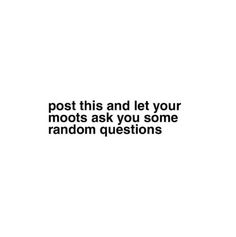 a white background with the words post this and let your moots ask you some random questions