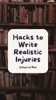 a bookshelf filled with lots of books and text reads hacks to write realistic injuries school of plot