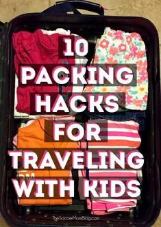 an open suitcase with clothes in it and the words packing hacks for traveling with kids