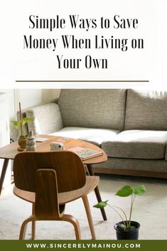 a living room with a couch, table and chair in the background text reads simple ways to save money when living on your own