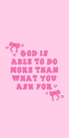 a pink background with the words god is able to do more than what you ask for