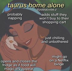 an image of disney princess with her face close to the camera and texting that says, taurus home alone