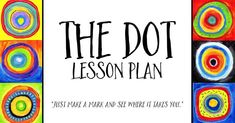 the dot lesson plan is shown with colorful circles and words in black, blue, green,