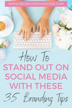 someone typing on a computer with the text how to stand out on social media with these 35 branding tips